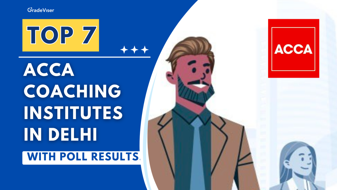 Top 7 ACCA Coaching Institutes in Delhi (With Poll Results!)