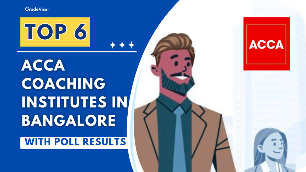 Top 6 ACCA Coaching Institutes in Bangalore (With Poll Results!)